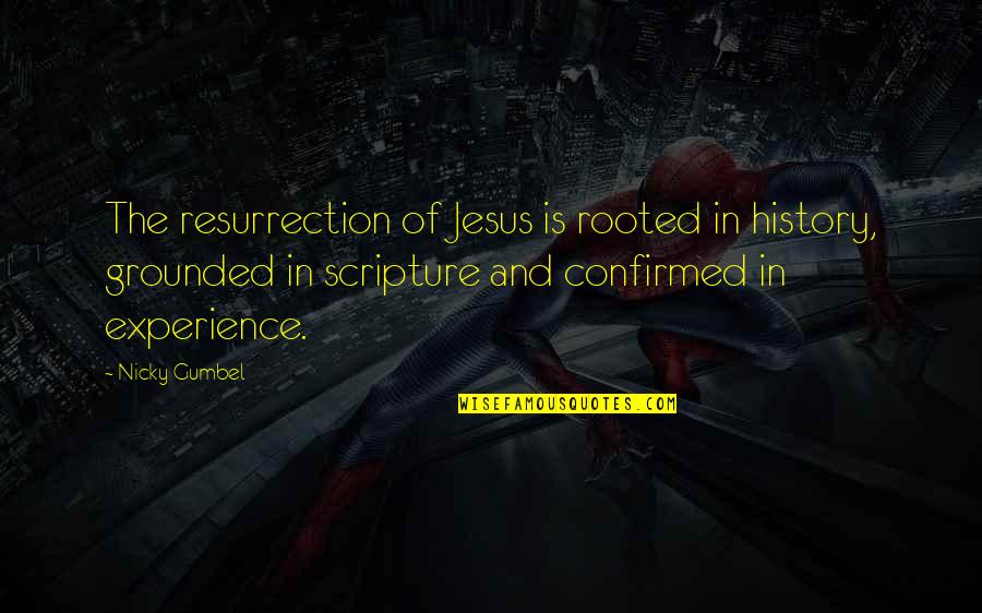 Confirmed Quotes By Nicky Gumbel: The resurrection of Jesus is rooted in history,