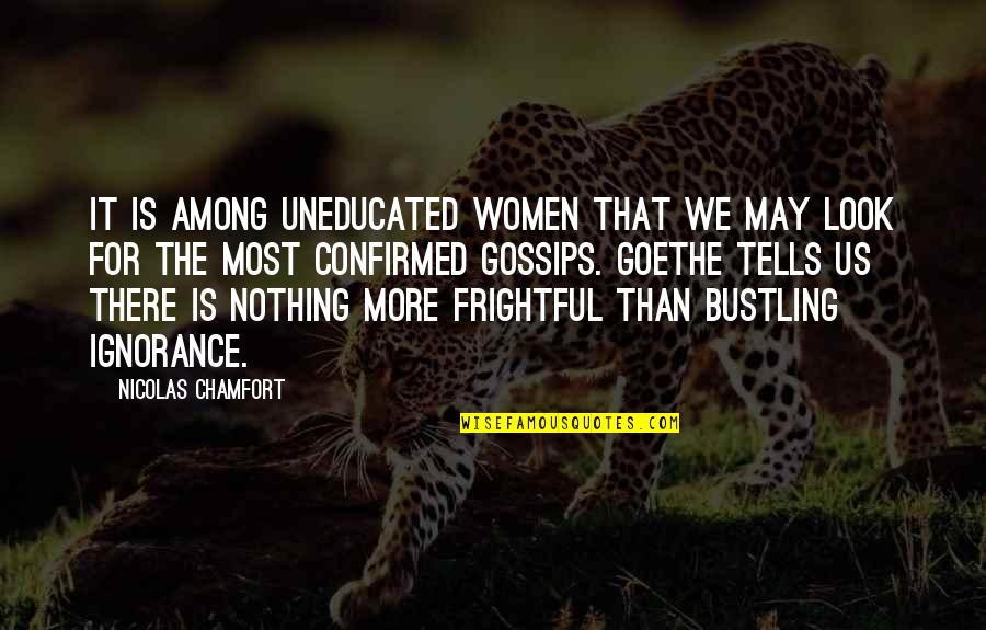 Confirmed Quotes By Nicolas Chamfort: It is among uneducated women that we may