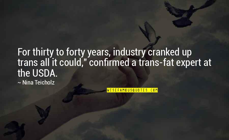 Confirmed Quotes By Nina Teicholz: For thirty to forty years, industry cranked up