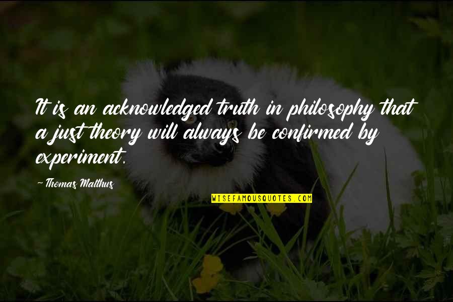 Confirmed Quotes By Thomas Malthus: It is an acknowledged truth in philosophy that