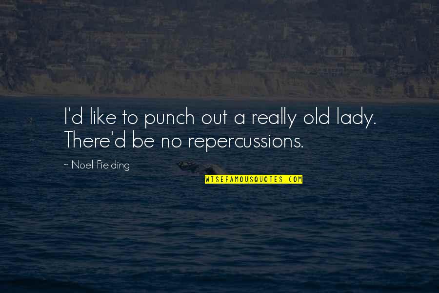 Confirming A Supreme Quotes By Noel Fielding: I'd like to punch out a really old