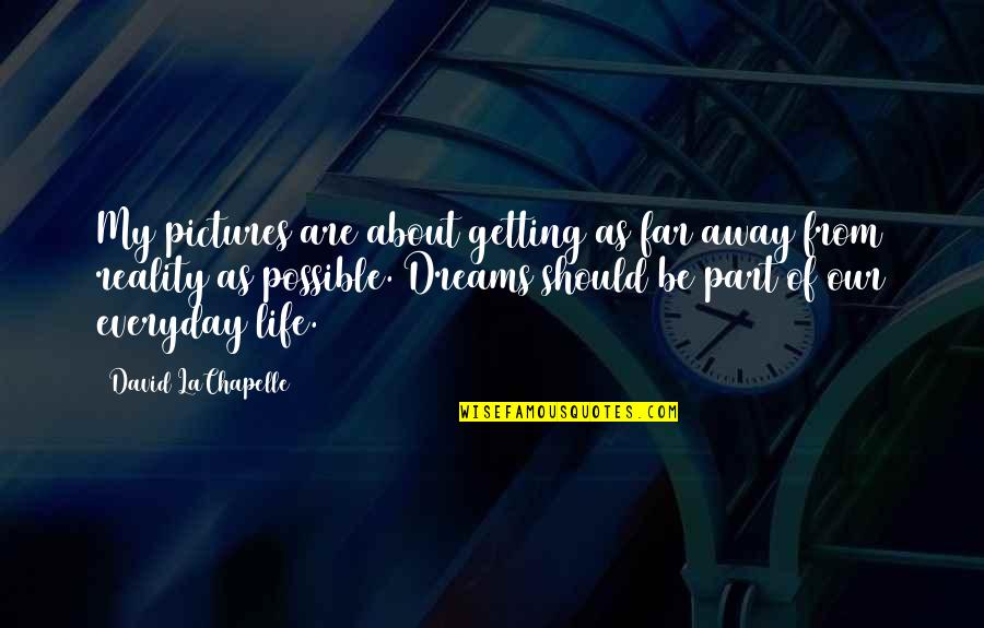 Confirmo Translation Quotes By David LaChapelle: My pictures are about getting as far away Confirmo Translation Quotes By David LaChapelle: My pictures are about getting as far away