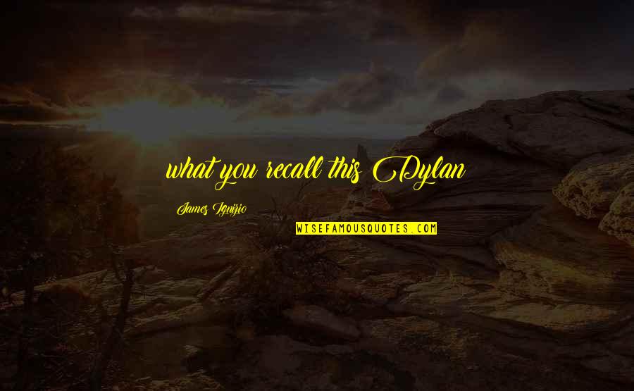 Confirms As A Password Quotes By James Ignizio: what you recall this Dylan Confirms As A Password Quotes By James Ignizio: what you recall this Dylan