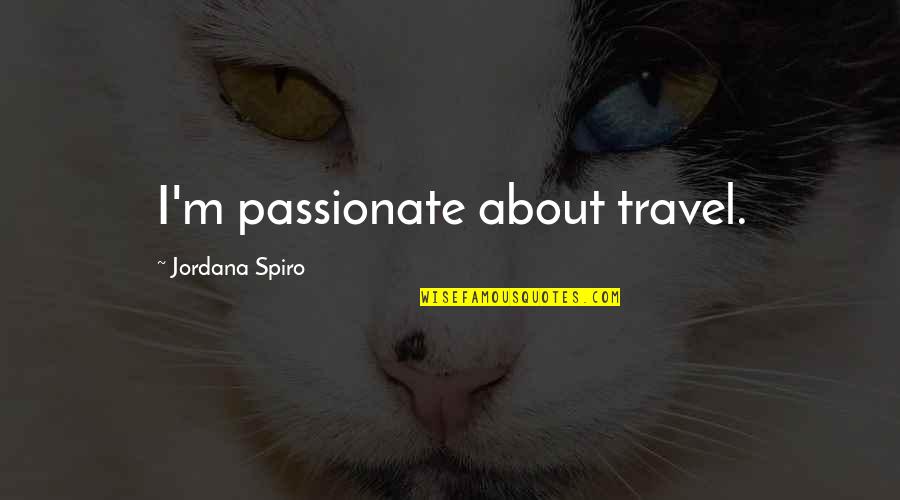 Confirms As A Password Quotes By Jordana Spiro: I'm passionate about travel.