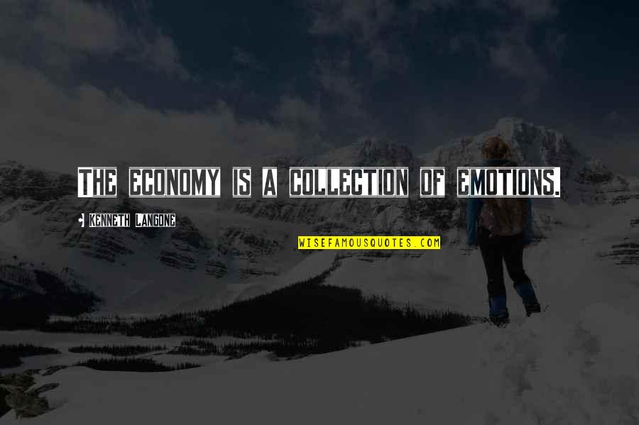 Confiscar Ahorros Quotes By Kenneth Langone: The economy is a collection of emotions. Confiscar Ahorros Quotes By Kenneth Langone: The economy is a collection of emotions.