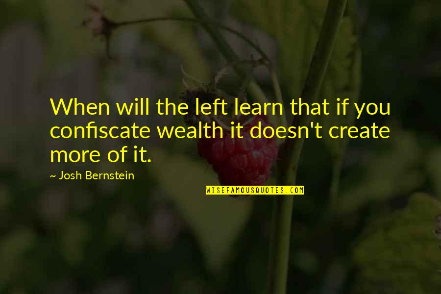 Confiscate Quotes By Josh Bernstein: When will the left learn that if you Confiscate Quotes By Josh Bernstein: When will the left learn that if you