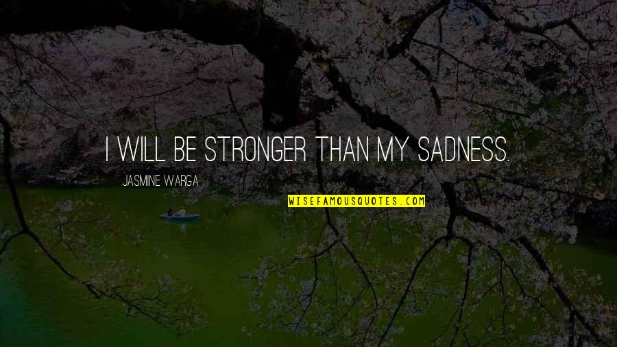 Confiscated Quotes By Jasmine Warga: I will be stronger than my sadness.