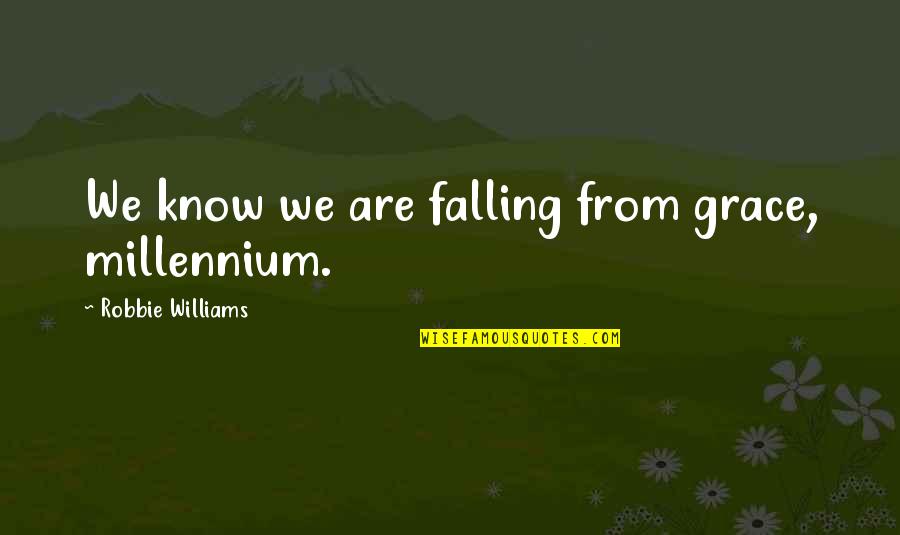 Confiscating Quotes By Robbie Williams: We know we are falling from grace, millennium.