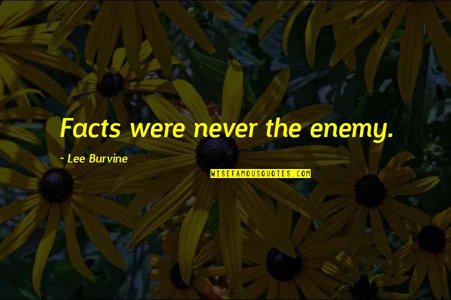 Confiss Es De Adolescente Quotes By Lee Burvine: Facts were never the enemy.