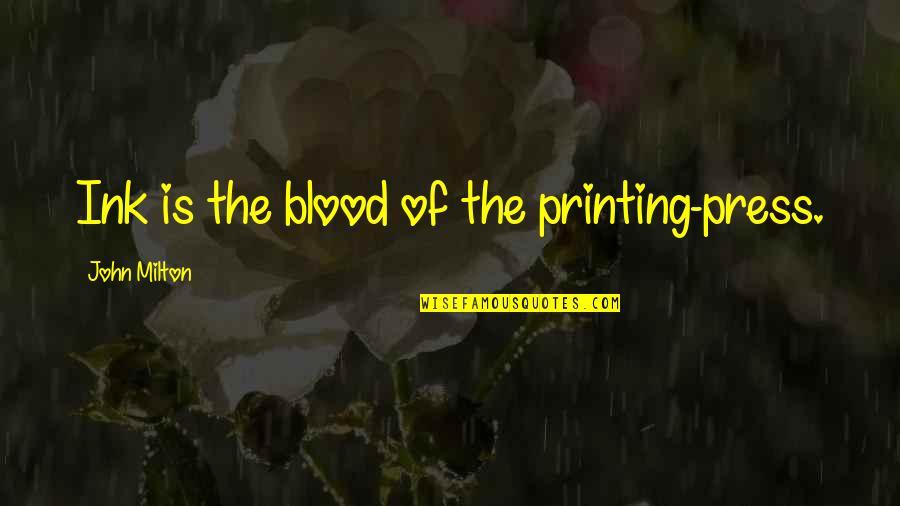 Conflagrate Synonym Quotes By John Milton: Ink is the blood of the printing-press.