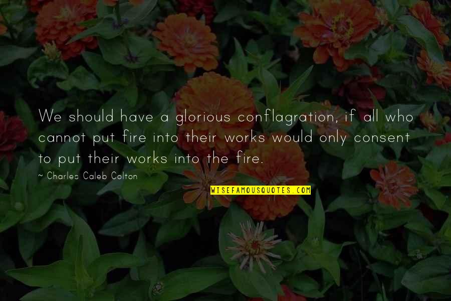 Conflagration Quotes By Charles Caleb Colton: We should have a glorious conflagration, if all