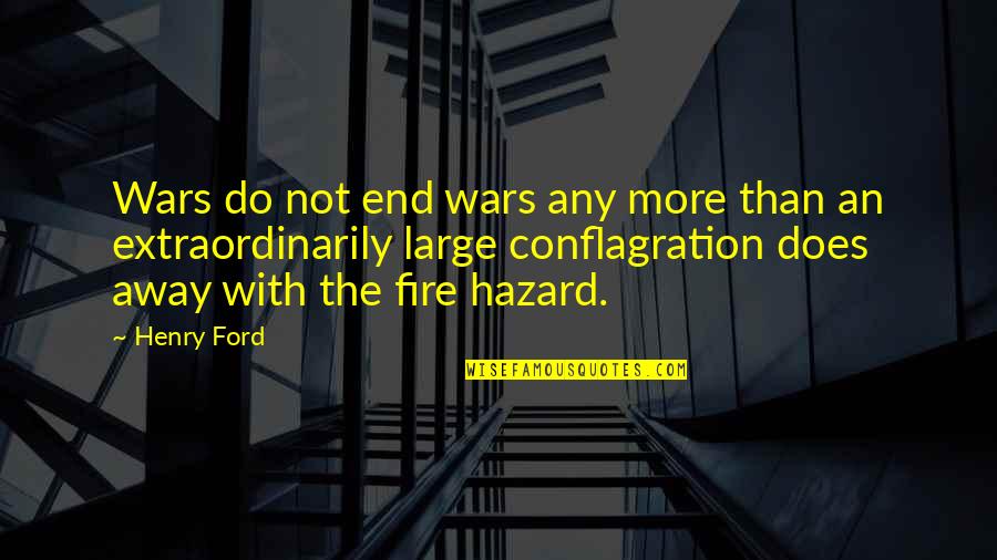 Conflagration Quotes By Henry Ford: Wars do not end wars any more than
