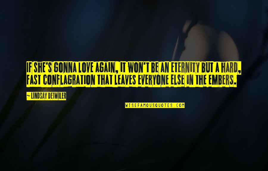 Conflagration Quotes By Lindsay Detwiler: If she's gonna love again, it won't be
