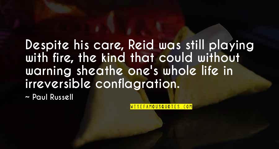 Conflagration Quotes By Paul Russell: Despite his care, Reid was still playing with