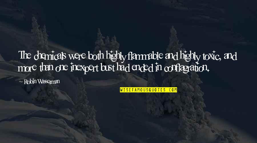 Conflagration Quotes By Robin Wasserman: The chemicals were both highly flammable and highly