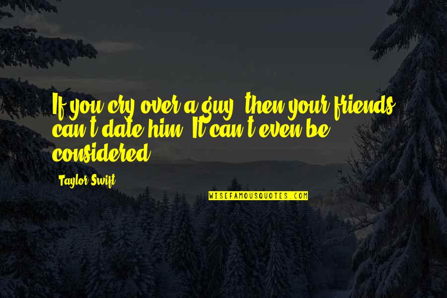 Conflated Quotes By Taylor Swift: If you cry over a guy, then your