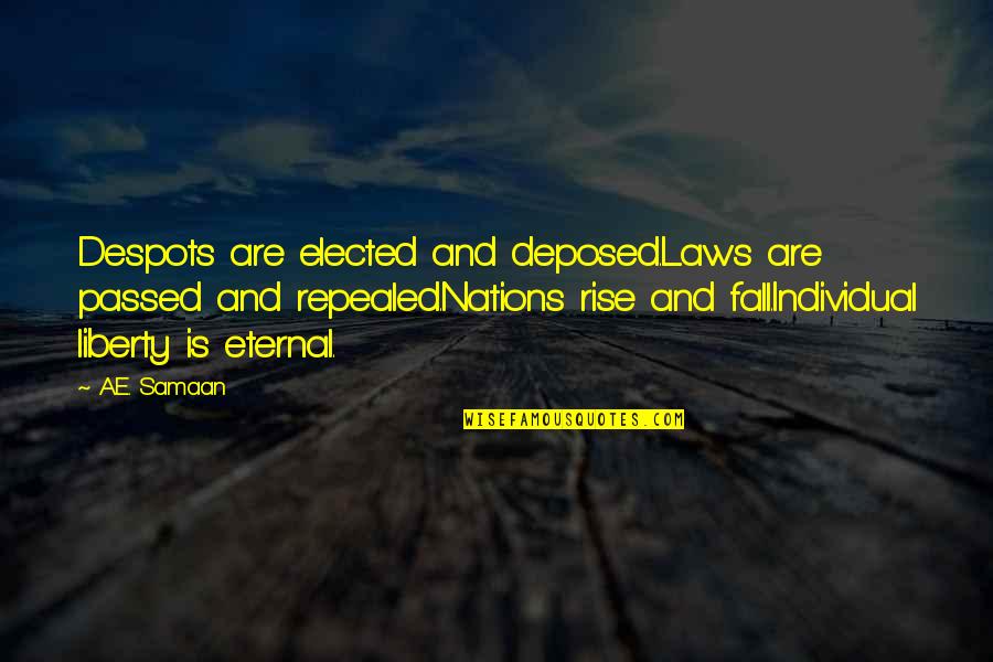 Conflates Quotes By A.E. Samaan: Despots are elected and deposed.Laws are passed and