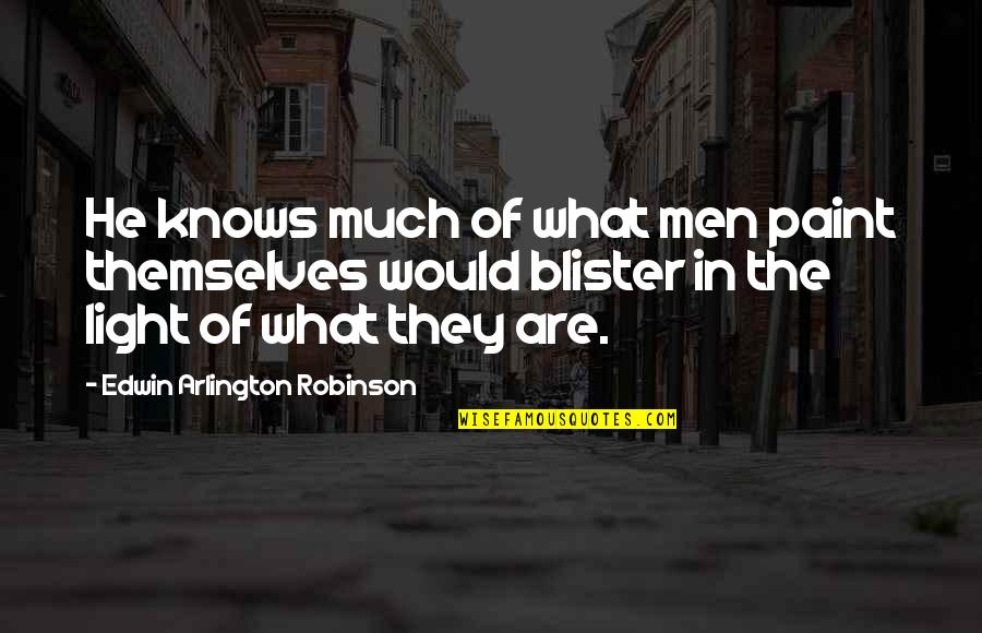 Conflates Quotes By Edwin Arlington Robinson: He knows much of what men paint themselves