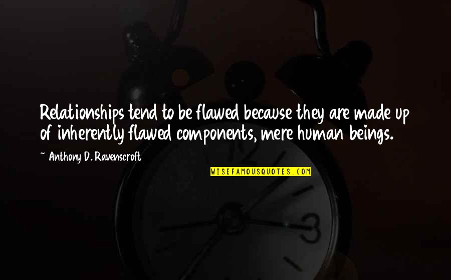 Conflates The Issue Quotes By Anthony D. Ravenscroft: Relationships tend to be flawed because they are