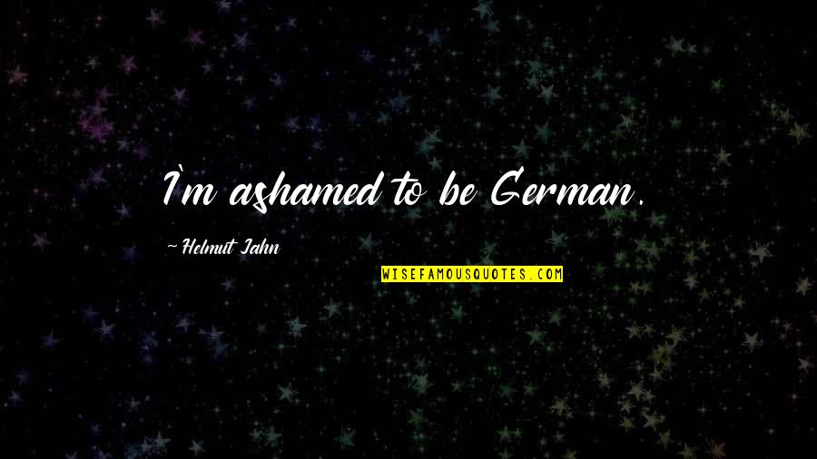 Conflates The Issue Quotes By Helmut Jahn: I'm ashamed to be German.
