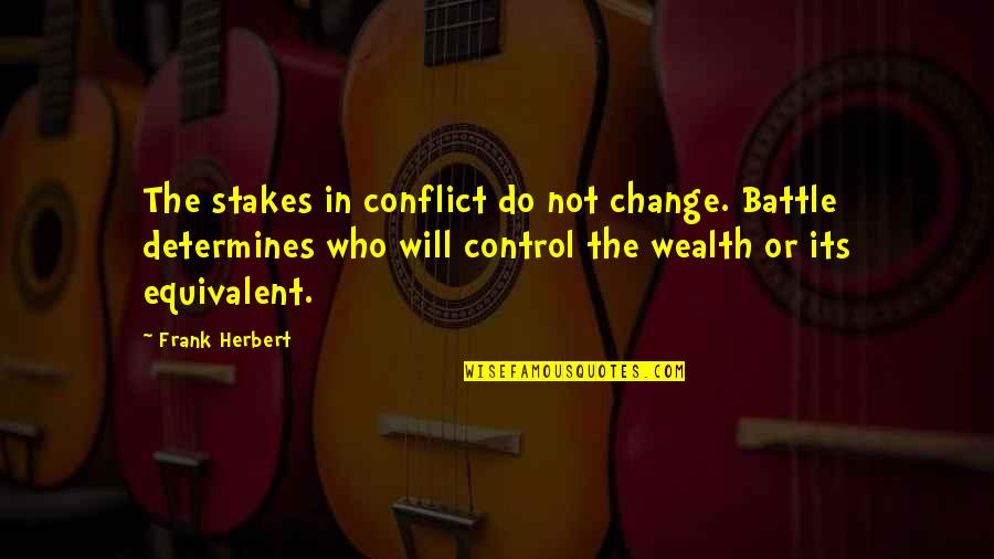 Conflict And Change Quotes By Frank Herbert: The stakes in conflict do not change. Battle