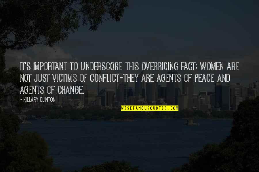 Conflict And Change Quotes By Hillary Clinton: It's important to underscore this overriding fact: women Conflict And Change Quotes By Hillary Clinton: It's important to underscore this overriding fact: women