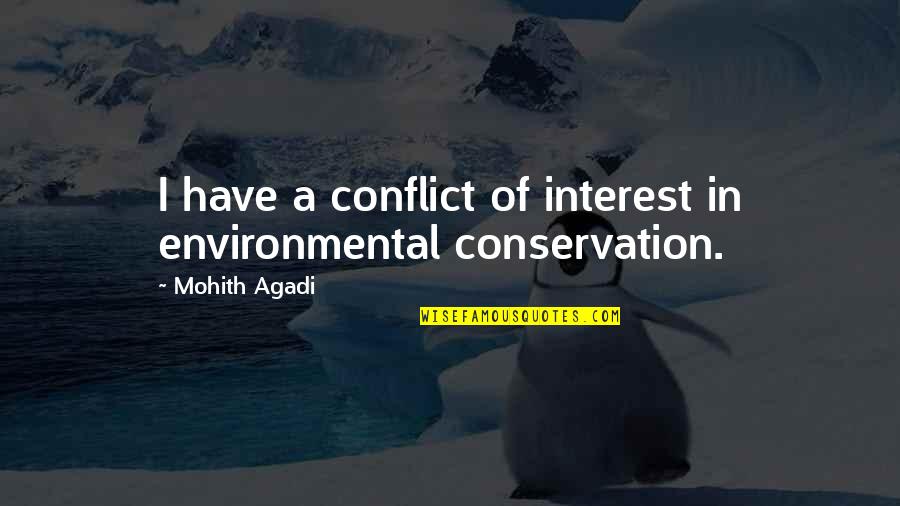 Conflict And Change Quotes By Mohith Agadi: I have a conflict of interest in environmental