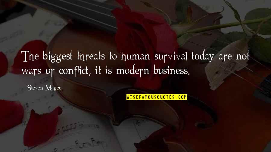 Conflict And Change Quotes By Steven Magee: The biggest threats to human survival today are