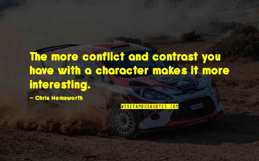 Conflict And Character Quotes By Chris Hemsworth: The more conflict and contrast you have with