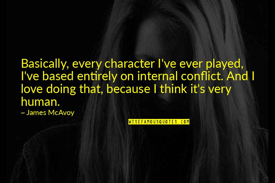 Conflict And Character Quotes By James McAvoy: Basically, every character I've ever played, I've based