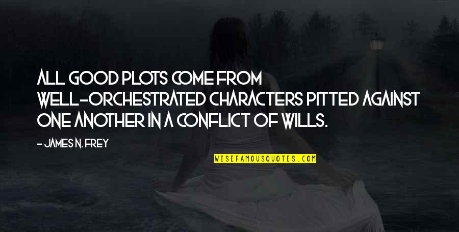 Conflict And Character Quotes By James N. Frey: All good plots come from well-orchestrated characters pitted