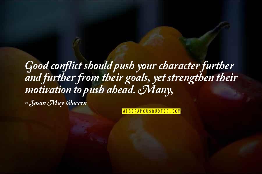 Conflict And Character Quotes By Susan May Warren: Good conflict should push your character further and
