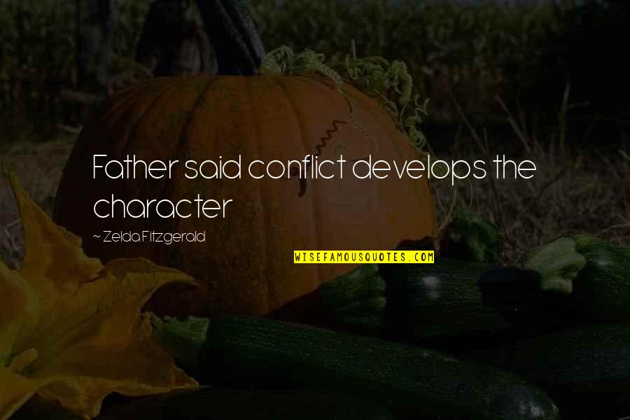 Conflict And Character Quotes By Zelda Fitzgerald: Father said conflict develops the character