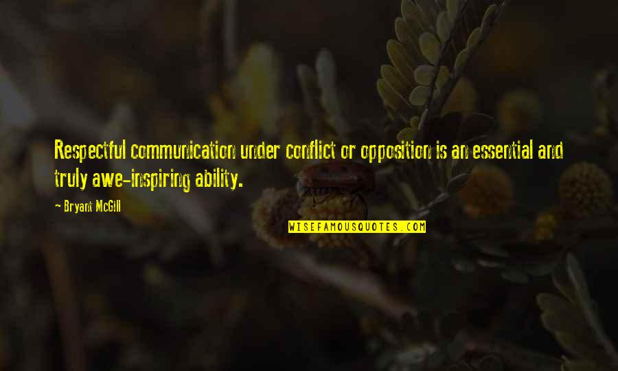 Conflict And Communication Quotes By Bryant McGill: Respectful communication under conflict or opposition is an