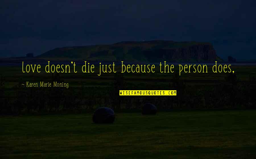 Conflict And Compromise Quotes By Karen Marie Moning: love doesn't die just because the person does,