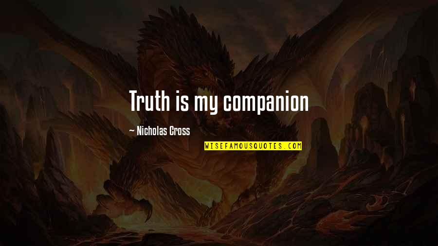 Conflict And Education Quotes By Nicholas Cross: Truth is my companion