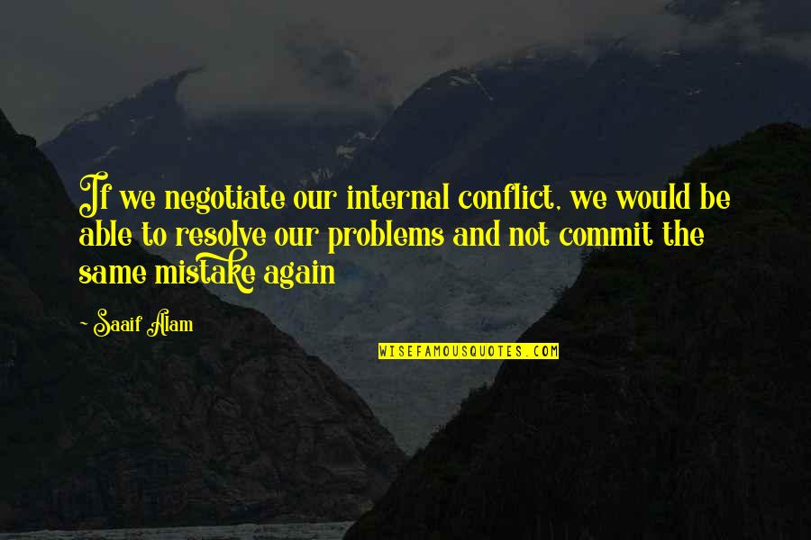 Conflict And Education Quotes By Saaif Alam: If we negotiate our internal conflict, we would