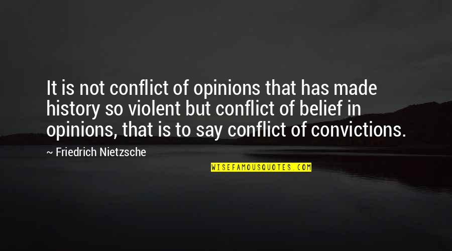 Conflict And History Quotes By Friedrich Nietzsche: It is not conflict of opinions that has