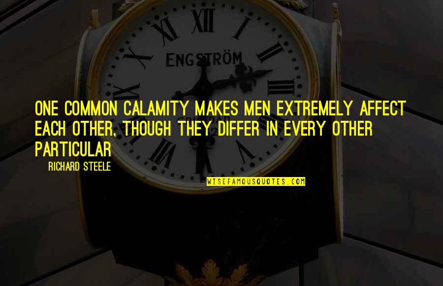 Conflict And History Quotes By Richard Steele: One common calamity makes men extremely affect each