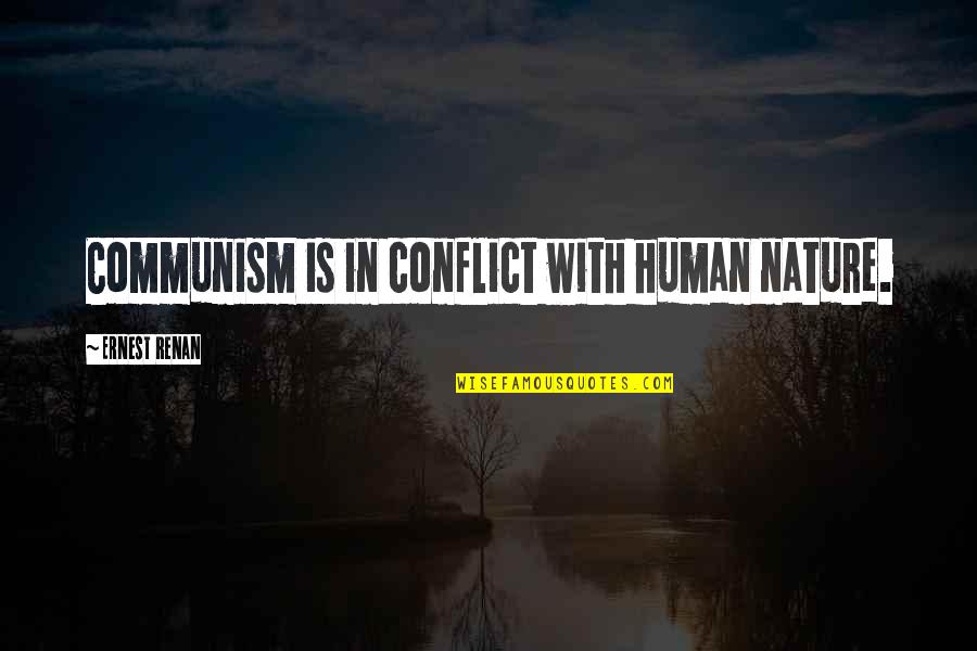 Conflict And Human Nature Quotes By Ernest Renan: Communism is in conflict with human nature.