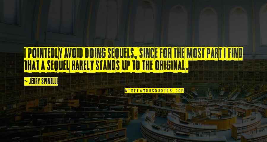 Conflict And Leadership Quotes By Jerry Spinelli: I pointedly avoid doing sequels, since for the