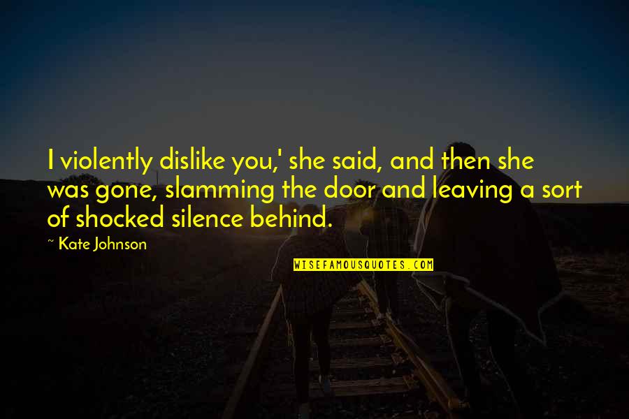 Conflict And Love Quotes By Kate Johnson: I violently dislike you,' she said, and then