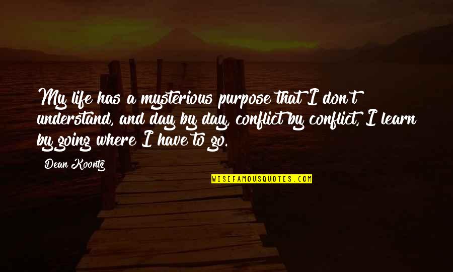 Conflict And Progress Quotes By Dean Koontz: My life has a mysterious purpose that I