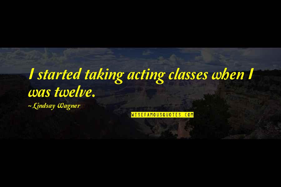 Conflict And Progress Quotes By Lindsay Wagner: I started taking acting classes when I was