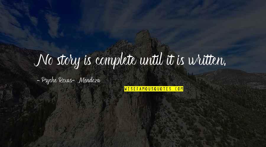 Conflict And Progress Quotes By Psyche Roxas-Mendoza: No story is complete until it is written.