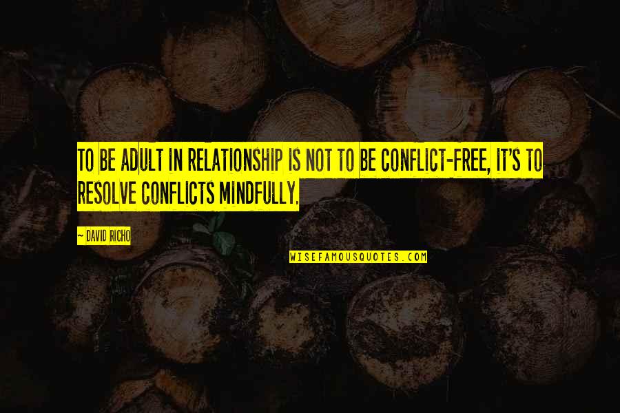 Conflict And Relationship Quotes By David Richo: To be adult in relationship is not to