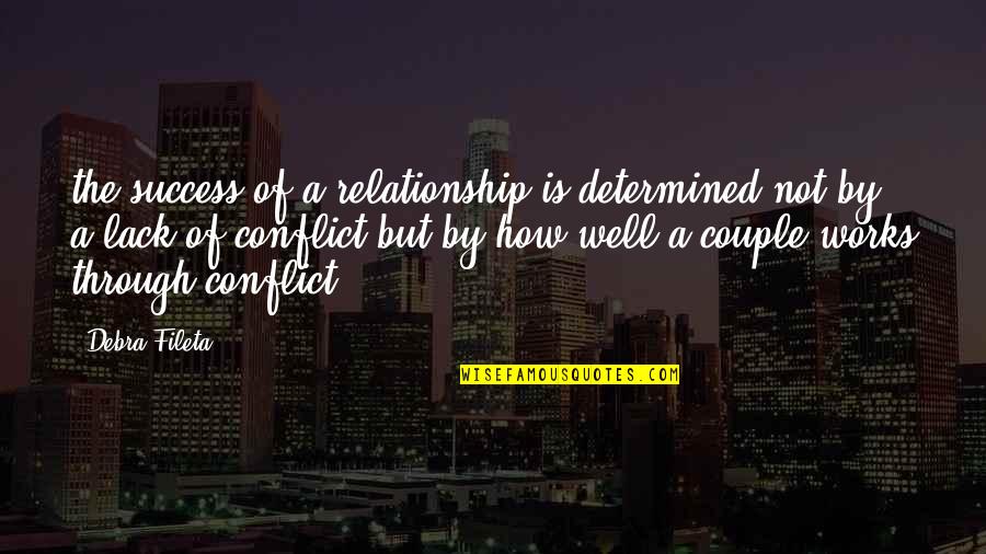 Conflict And Relationship Quotes By Debra Fileta: the success of a relationship is determined not