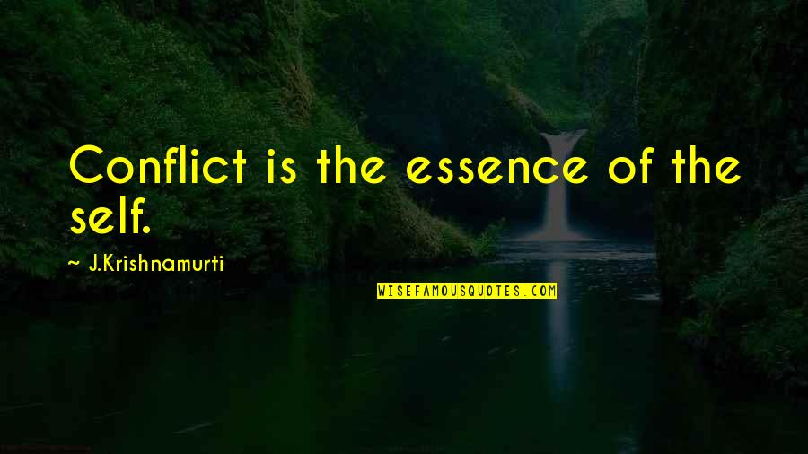 Conflict And Struggle Quotes By J.Krishnamurti: Conflict is the essence of the self.