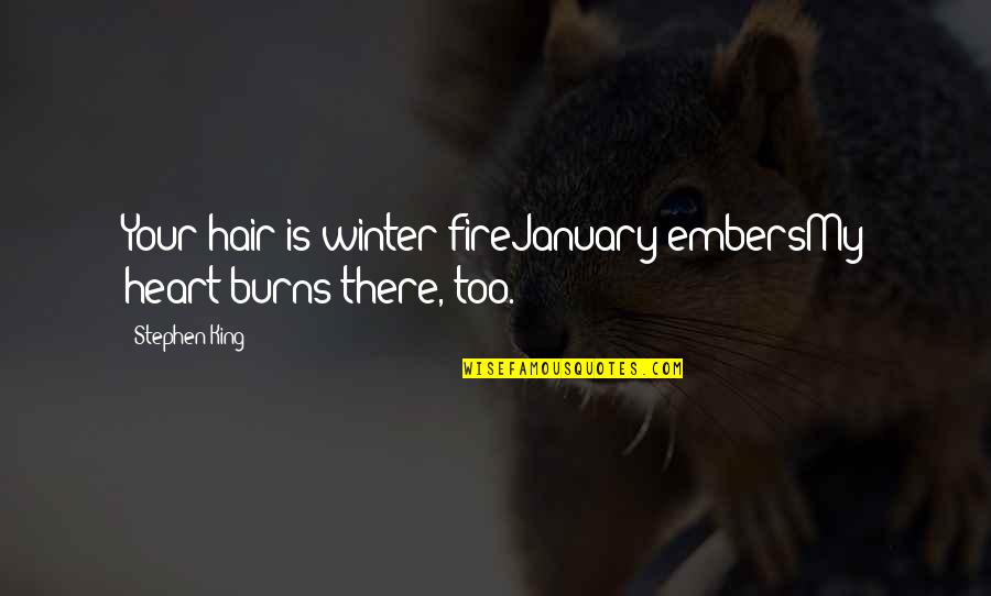 Conflict And Struggle Quotes By Stephen King: Your hair is winter fireJanuary embersMy heart burns