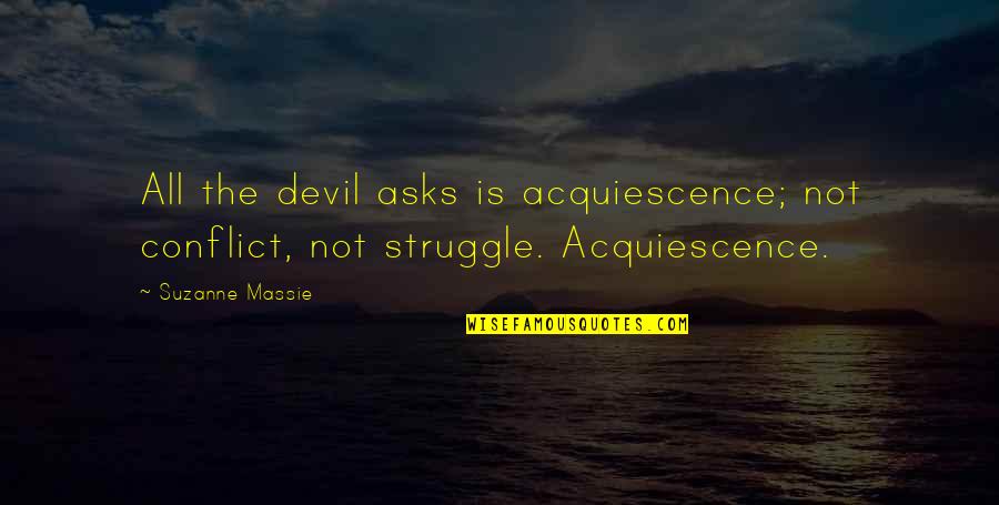 Conflict And Struggle Quotes By Suzanne Massie: All the devil asks is acquiescence; not conflict,